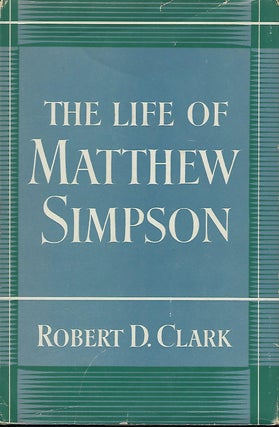 Item #57279 THE LIFE OF MATTHEW SIMPSON. Robert D. CLARK