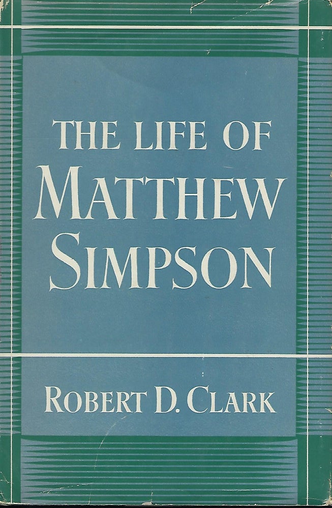 Item #57279 THE LIFE OF MATTHEW SIMPSON. Robert D. CLARK.