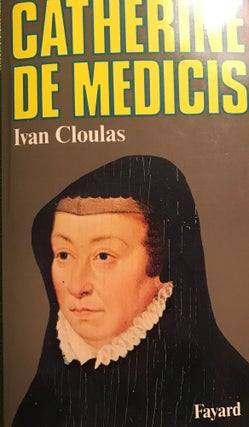 Item #57284 CATHERINE DE MEDICIS [In French]. Ivan CLOULAS