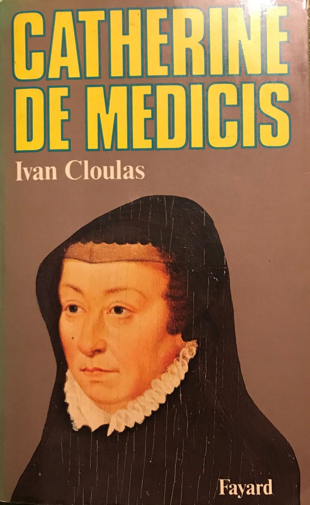 Item #57294 CATHERINE DE MEDICIS. Ivan CLOULAS.