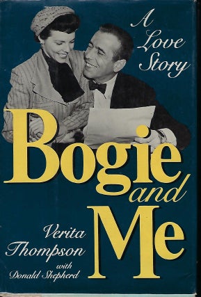 Item #57295 BOGIE AND ME: A LOVE STORY. Verita THOMPSON, With Donald SHEPHERD