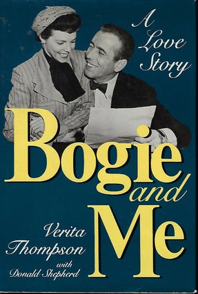 Item #57296 BOGIE AND ME: A LOVE STORY. Verita THOMPSON, With Donald SHEPHERD