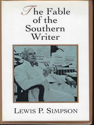 Item #57298 THE FABLE OF THE SOUTHERN WRITER. Lewis P. SIMPSON