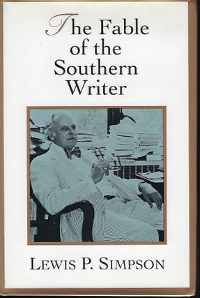 Item #57298 THE FABLE OF THE SOUTHERN WRITER. Lewis P. SIMPSON