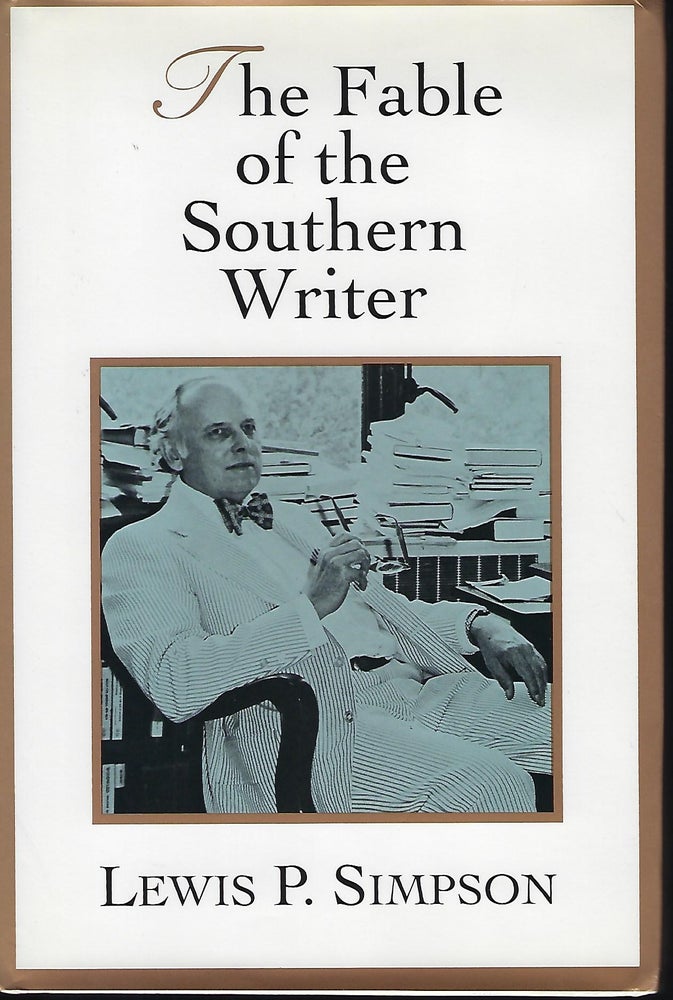 Item #57298 THE FABLE OF THE SOUTHERN WRITER. Lewis P. SIMPSON.