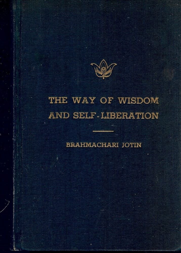 Item #573 THE WAY OF WISDOM AND SELF-LIBERATION. Brahmachari JOTIN.