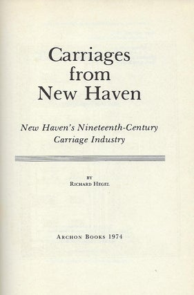 CARRIAGES FROM NEW HAVEN: NEW HAVEN'S NINETEENTH-CENTURY CARRIAGE INDUSTRY..