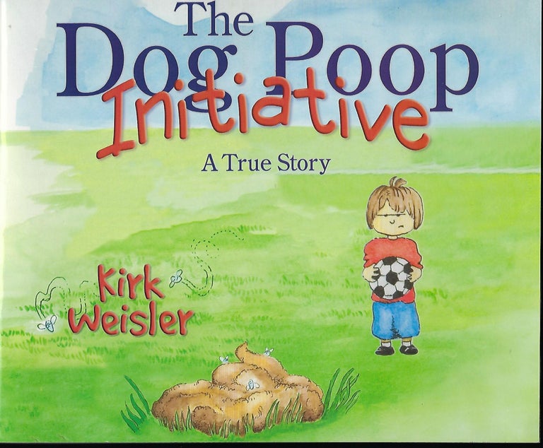 Item #57301 THE DOG POOP INITIATIVE: A TRUE STORY. Kirk WEISLER.