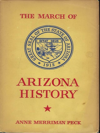 Item #57314 THE MARCH OF ARIZONA HISTORY. Anne Merriman PECK