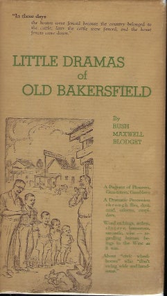 Item #57323 LITTLE DRAMAS OF OLD BAKERSFIELD AS SEEN BY A BOY AND TOLD IN AFTER YEARS. Rush...