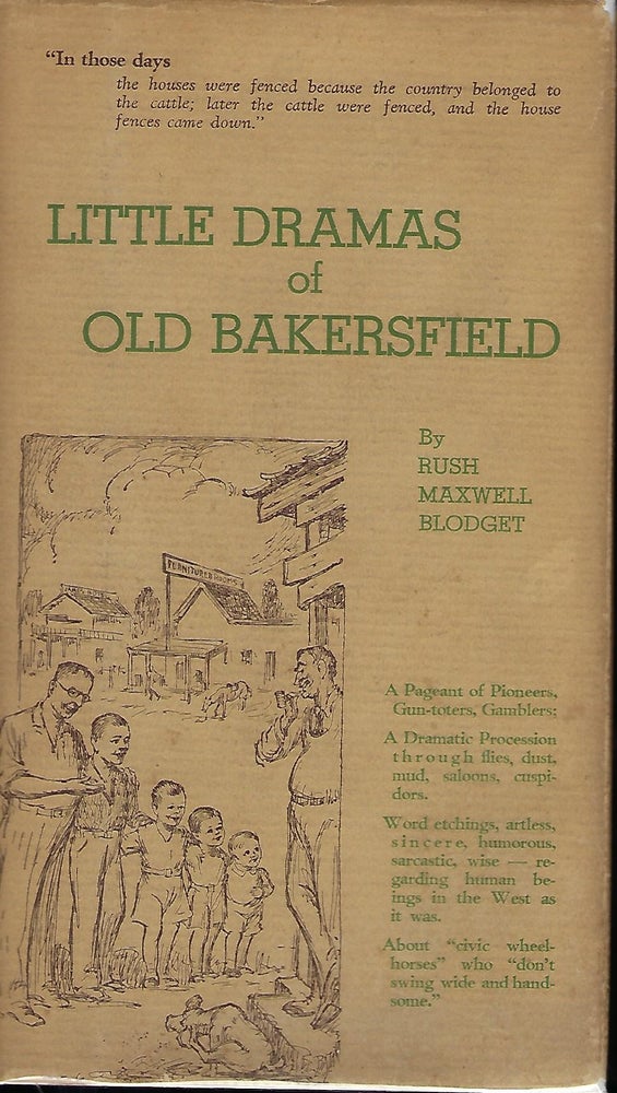 Item #57323 LITTLE DRAMAS OF OLD BAKERSFIELD AS SEEN BY A BOY AND TOLD IN AFTER YEARS. Rush Maxwell BLODGET.