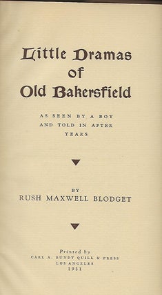 LITTLE DRAMAS OF OLD BAKERSFIELD AS SEEN BY A BOY AND TOLD IN AFTER YEARS.