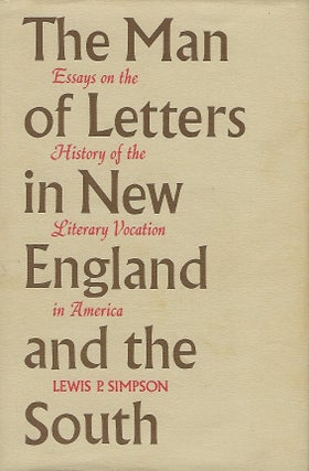 Item #57328 THE MAN OF LETTERS IN NEW ENGLAND AND THE SOUTH: ESSAYS ON THE HISTORY OF THE...