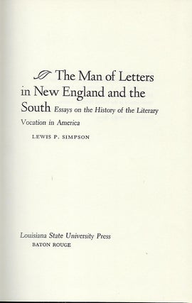 THE MAN OF LETTERS IN NEW ENGLAND AND THE SOUTH: ESSAYS ON THE HISTORY OF THE LITERARY VOCATION IN AMERICA.