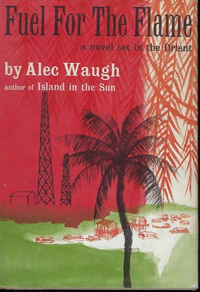 Item #57337 FUEL FOR THE FLAME: A NOVEL SET IN THE ORIENT. Alec WAUGH