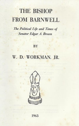 THE BISHOP FROM BARNWELL: THE POLITICAL LIFE AND TIMES OF EDGAR BROWN.