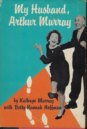 Item #57339 MY HUSBAND, ARTHUR MURRAY. Katherine MURRAY, With Betty Hannah HOFFMAN