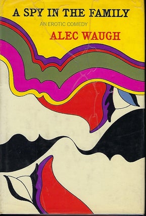 Item #57346 A SPY IN THE FAMILY: AN EROTIC COMEDY. Alec WAUGH