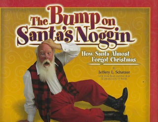 Item #57370 THE BUMP ON SANTA'S NOGGIN: HOW SANTA ALMOST FORGOT CHRISTMAS. Jeffrey L. SCHATZER