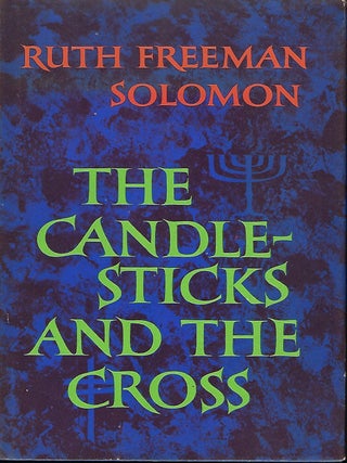 Item #57375 THE CANDLESTICKS AND THE CROSS. Ruth Freeman SOLOMON
