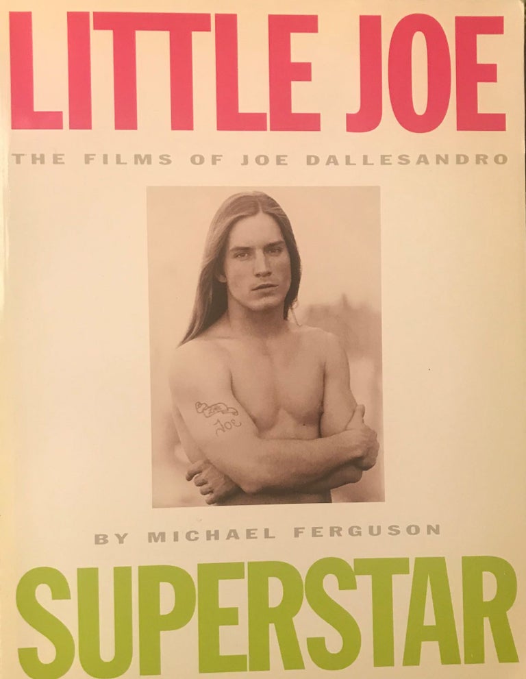 Item #57389 LITTLE JOE SUPERSTAR: THE FILMS OF JOE DALLESANDRO. Michael FERGUSON.