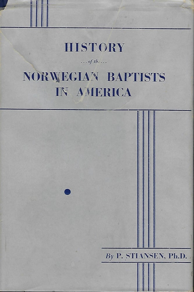 Item #57402 HISTORY OF THE NORWEGIAN BAPTISTS IN AMERICA. P. STIANSEN.