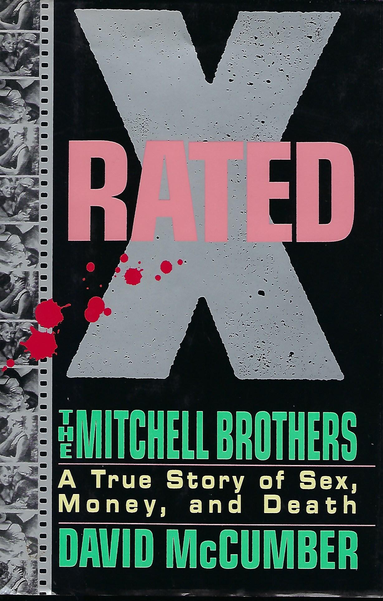 X RATED: THE MITCHELL BROTHERS. A TRUE STORY OF SEX, MONEY, AND DEATH |  David McCUMBER | First Edition, first printing. Lengthy signed presentation  from McCumber on the title page: “Geoff, The