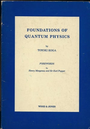 Item #57406 FOUNDATIONS OF QUANTUM PHYSICS. Toyoki KOGA