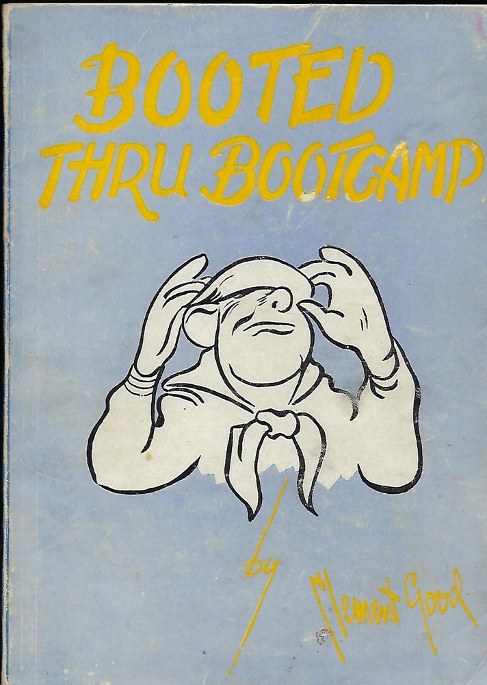 Item #57407 BOOTED THRU BOOT CAMP: A Collection Of Verse From The Experience Of A Boot In Boot Camp AND TRANSFER UNIT. Clement GOOD, Butler Sterling HARKINS.