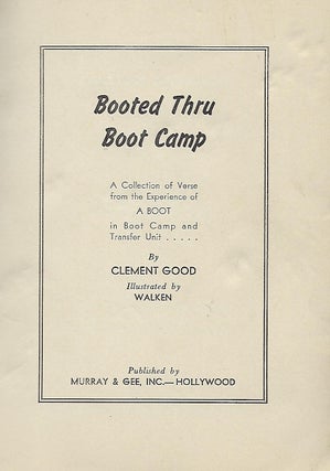 BOOTED THRU BOOT CAMP: A Collection Of Verse From The Experience Of A Boot In Boot Camp AND TRANSFER UNIT...