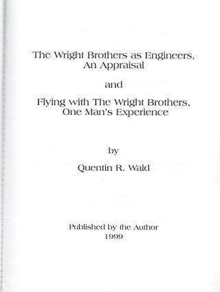 THE WRIGHT BROTHERS AS ENGINEERS, AN APPRAISAL & FLYING WITH THE WRIGHT BROTHERS, ONE MAN'S EXPERIENCE.