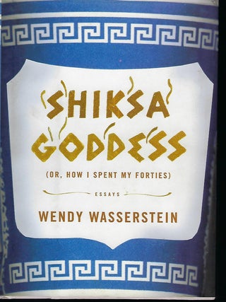 Item #57420 SHIKSA GODDESS OR, HOW I SPENT MY FORTIES. Wendy WASSERSTEIN