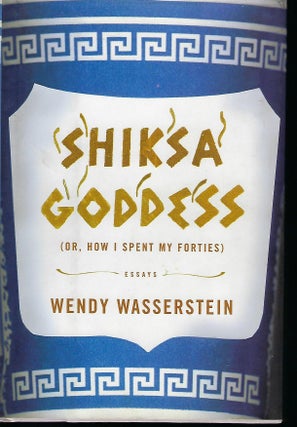 Item #57420 SHIKSA GODDESS OR, HOW I SPENT MY FORTIES. Wendy WASSERSTEIN