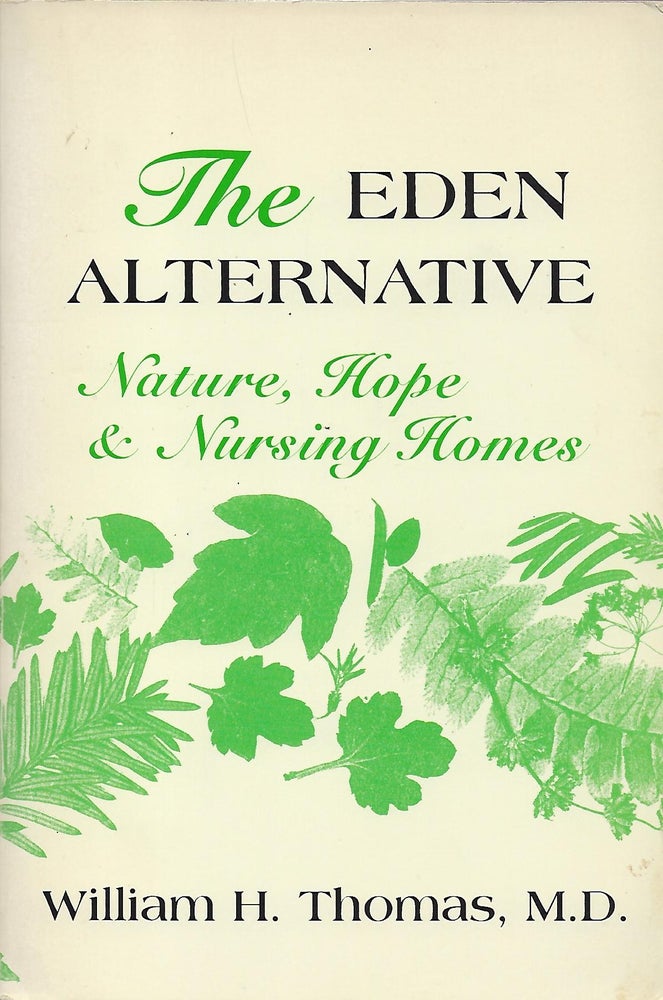 Item #57432 THE EDEN ALTERNATIVE: NATURE, HOPE AND NURSING HOMES. William H. THOMAS.
