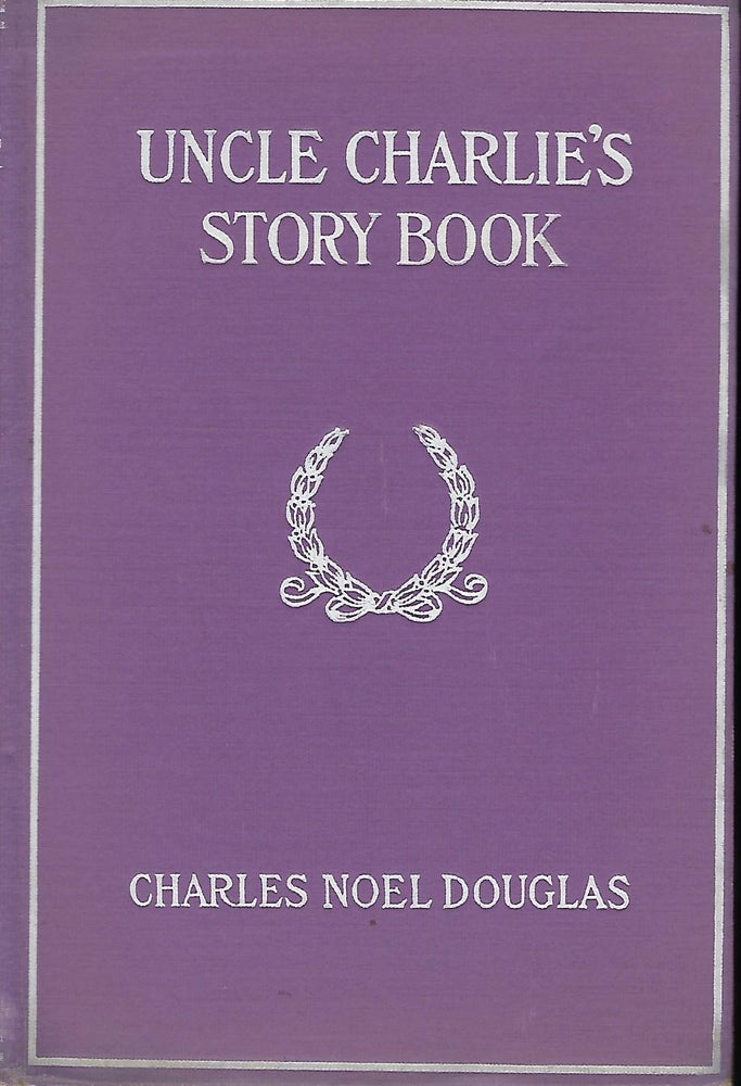Item #57452 UNCLE CHARLIE'S STORY BOOK: FUN, FACT FANCY. (FIFTIETH BIRTHDAY SOUVENIR). Charles Noel DOUGLAS.