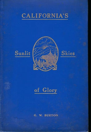 Item #57456 BURTON'S BOOK ON CALIFORNIA AND ITS SUNLIT SKIES OF GLORY. G. W. BURTON