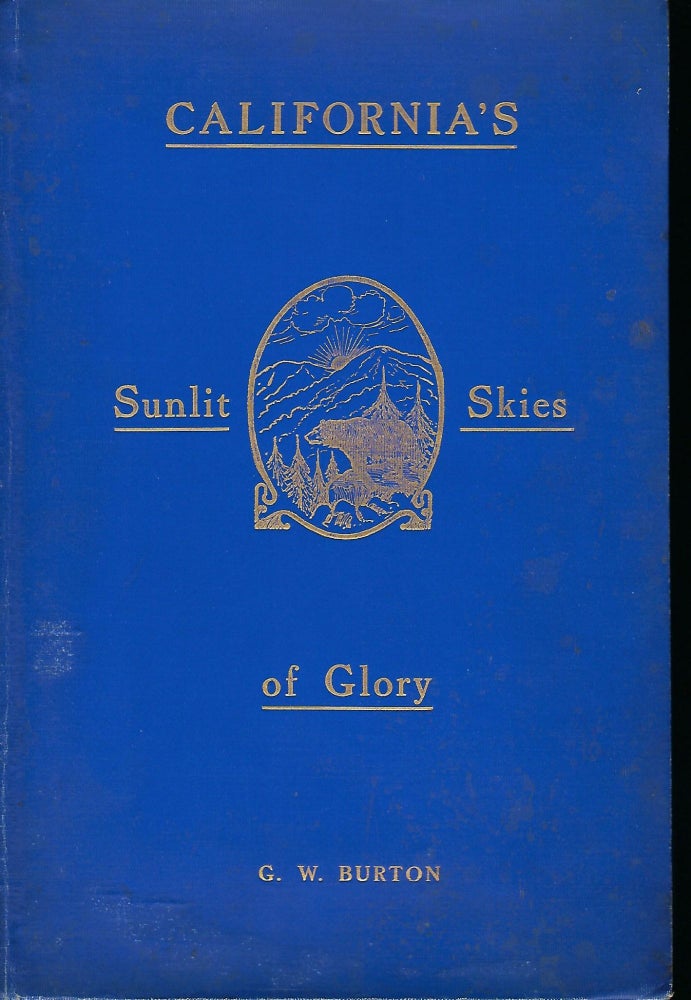 Item #57456 BURTON'S BOOK ON CALIFORNIA AND ITS SUNLIT SKIES OF GLORY. G. W. BURTON.