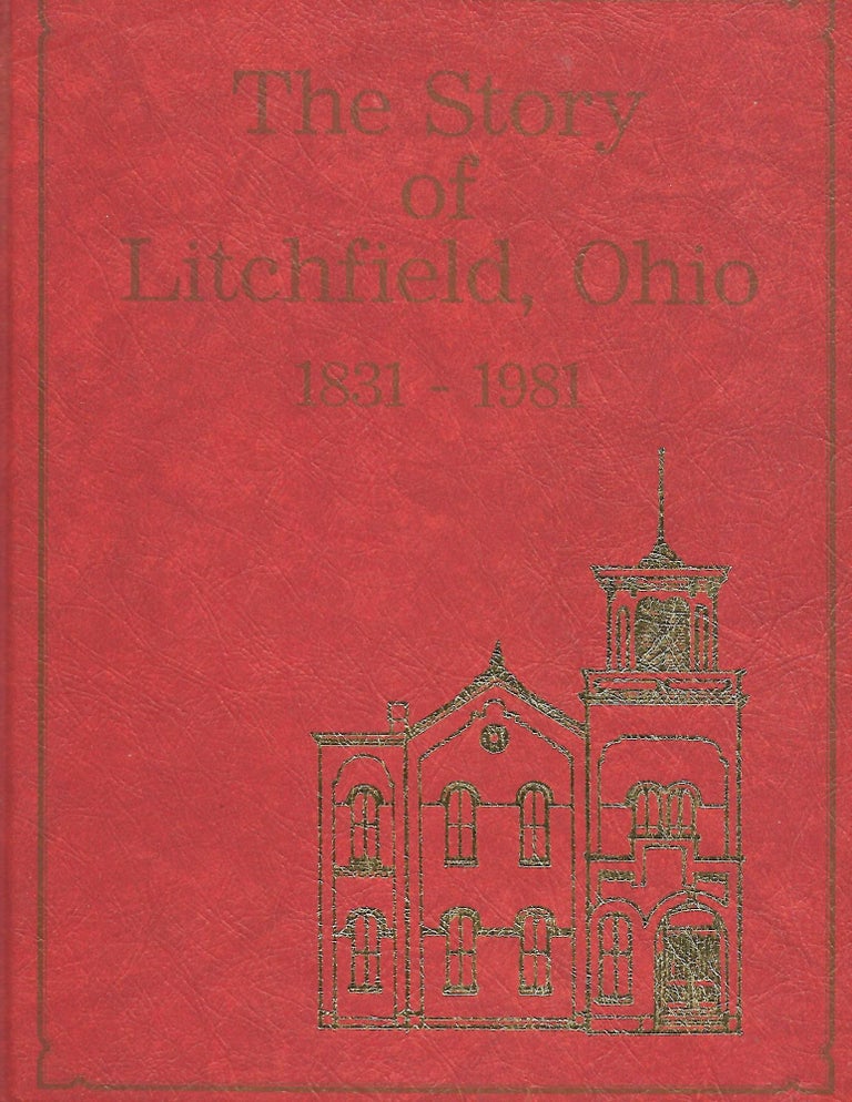Item #57457 THE STORY OF LITCHFIELD, OHIO: 1831-1981. LITCHFIELD HISTORICAL SOCIETY.