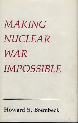 Item #57461 MAKING NUCLEAR WAR IMPOSSIBLE. Howard S. BREMBECK