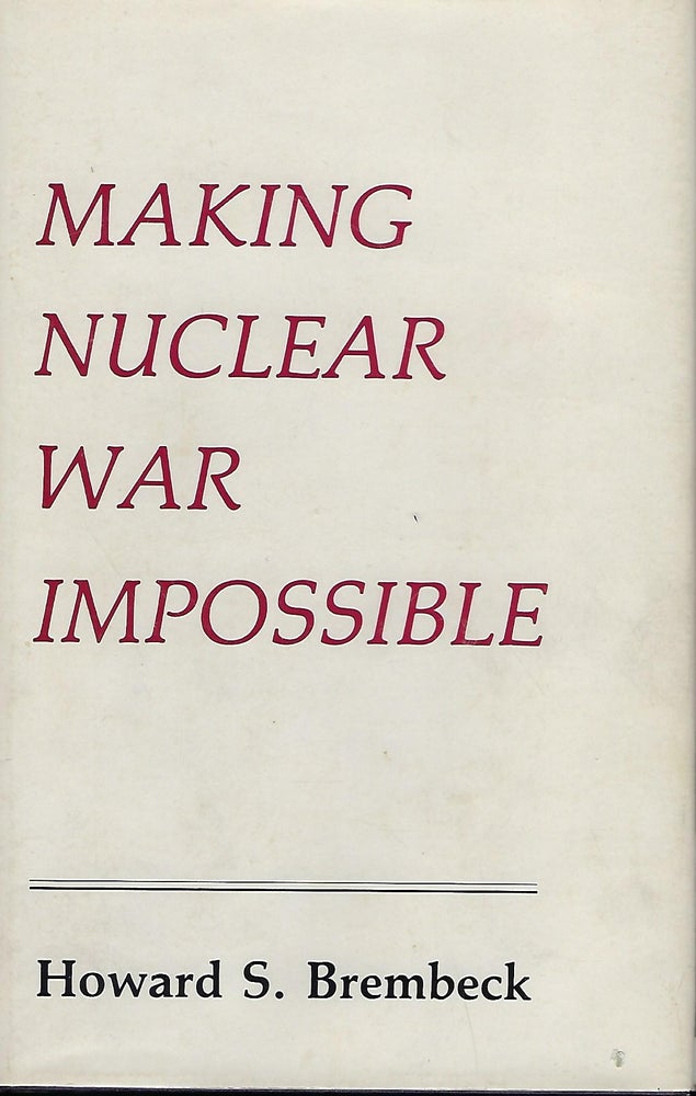 Item #57461 MAKING NUCLEAR WAR IMPOSSIBLE. Howard S. BREMBECK.