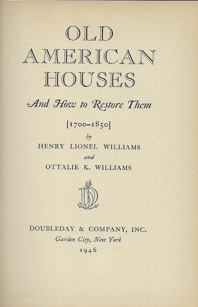 Item #57467 OLD AMERICAN HOUSES AND HOW TO RESTORE THEM [1700-1850]. Henry Lionel WILLIAMS, With Ottalie K. WILLIAMS.