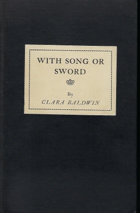 Item #57468 WITH SONG OR SWORD. Clara BALDWIN