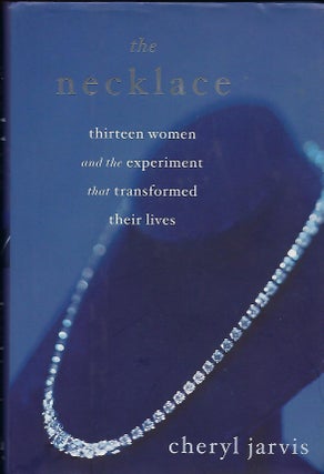 Item #57490 THE NECKLACE: THIRTEEN WOMEN AND THE EXPERIMENT THAT TRANSFORMED THEIR LIVES. Cheryl...