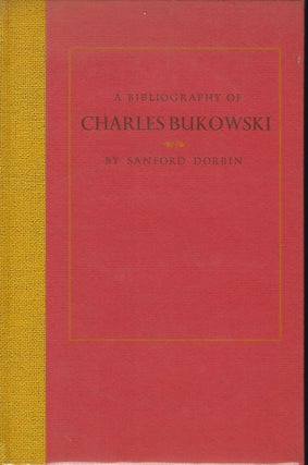 Item #57499 A BIBLIOGRAPHY OF CHARLES BUKOWSKI. Sanford DORBIN