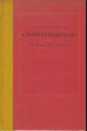 Item #57499 A BIBLIOGRAPHY OF CHARLES BUKOWSKI. Sanford DORBIN
