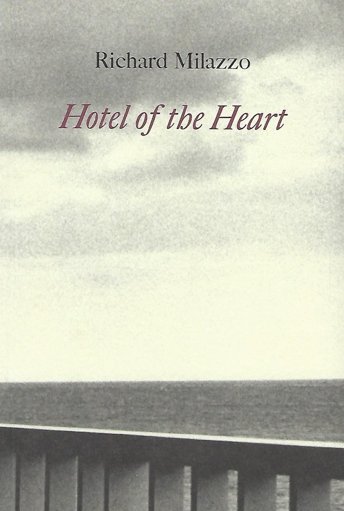 Item #57506 HOTEL OF THE HEART: POEMS 1997-2001. Richard MILAZZO.