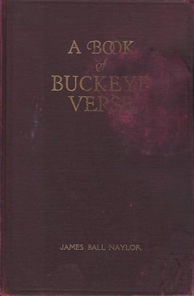 Item #57513 A BOOK OF BUCKEYE VERSE: BEING A COMPLETE COLLECTION OF THE AUTHOR'S POEMS AND VERSE...