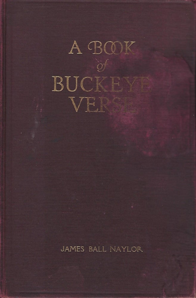 Item #57513 A BOOK OF BUCKEYE VERSE: BEING A COMPLETE COLLECTION OF THE AUTHOR'S POEMS AND VERSE READINGS. James Bell NAYLOR.