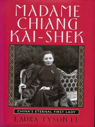 Item #57521 MADAME CHIANG KAI-SHEK: CHINA'S ETERNAL FIRST LADY. Laura Tyson LI