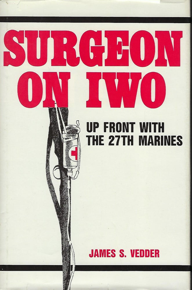 Item #57539 SURGEON ON IWO: UP FRONT WITH THE 27TH MARINES. James S. VEDDER.